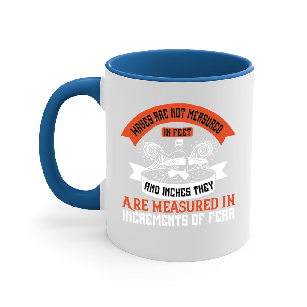 Waves Are Not Measured In Feet And Inches They Are Measured In Increments Of Fear 115#- surfing-Mug / Coffee Cup