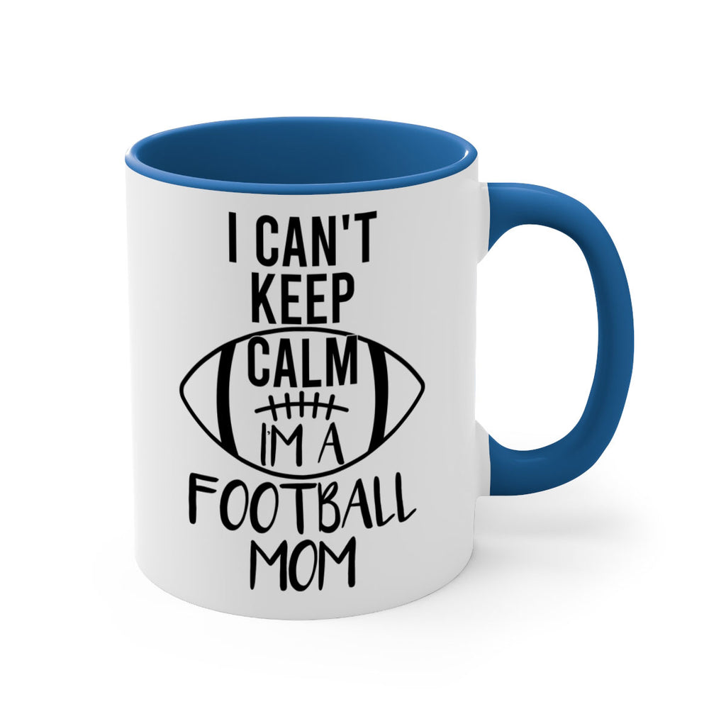 I cant kepp calm Im a football mom 1162#- football-Mug / Coffee Cup