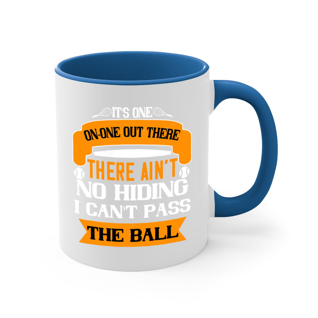Its oneonone out there man There aint no hiding I cant pass the ball 989#- tennis-Mug / Coffee Cup
