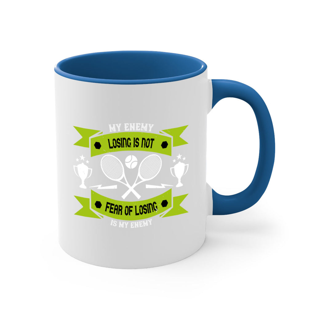 Losing is not my enemy fear of losing is my enemy 767#- tennis-Mug / Coffee Cup