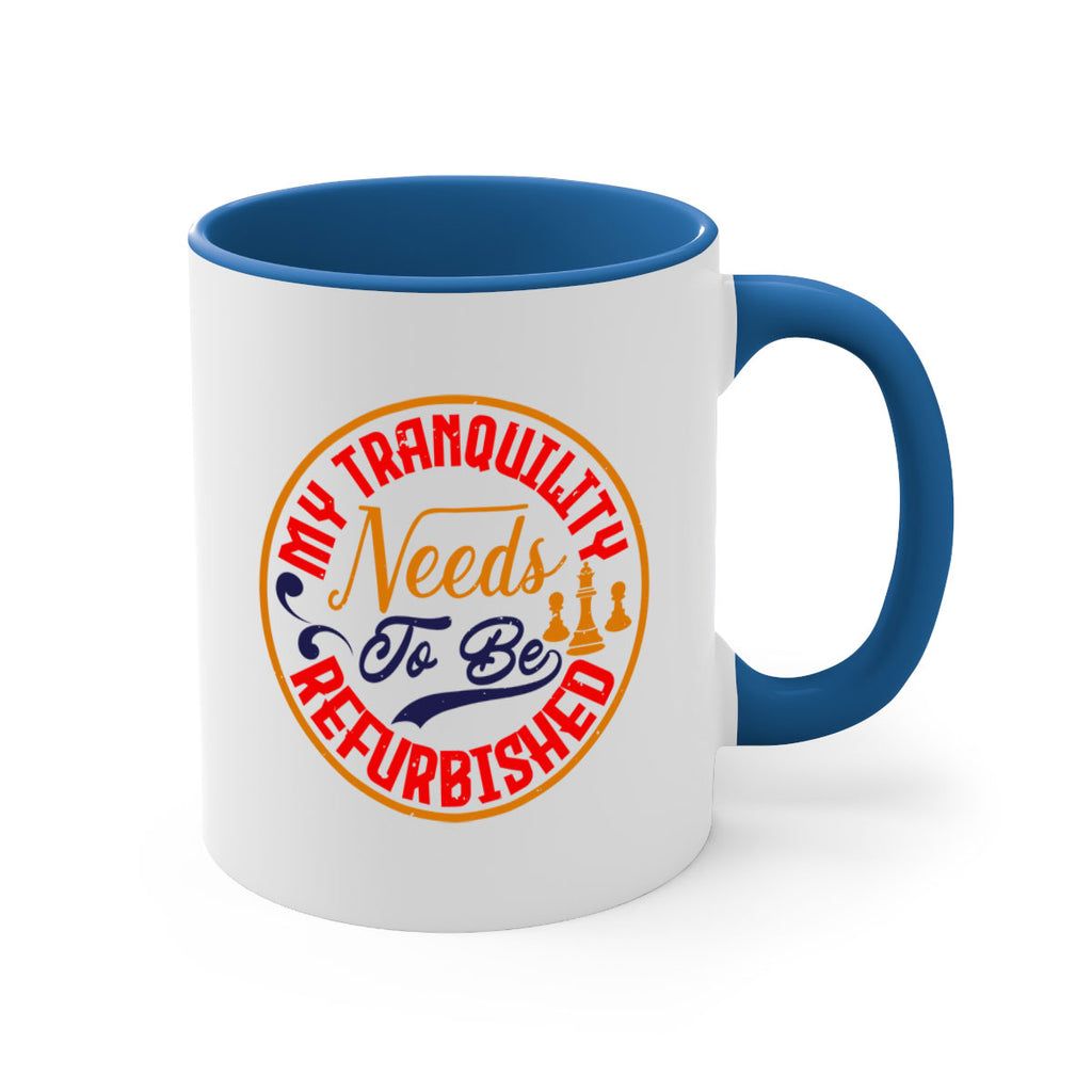 My tranquility needs to be refurbished 22#- chess-Mug / Coffee Cup
