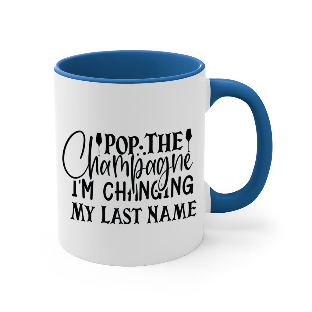 Pop The Champagne Im Changing My Last Name 26#- wedding-Mug / Coffee Cup