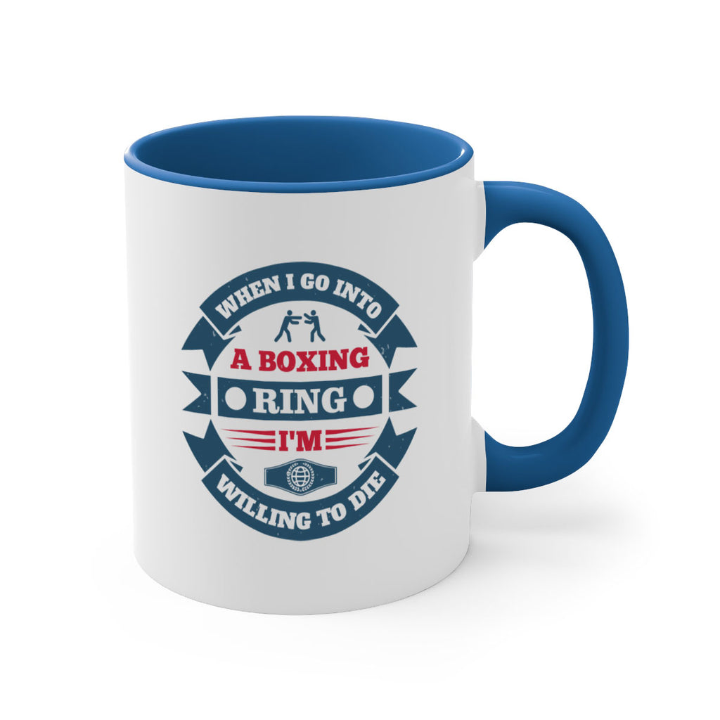 When I go into a boxing ring Im willing to die 1762#- boxing-Mug / Coffee Cup