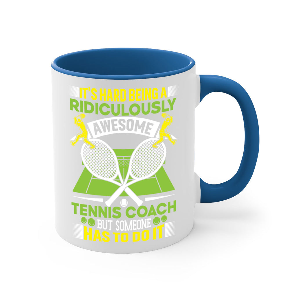 its hard being a ridiculously awesome tennis coach 576#- tennis-Mug / Coffee Cup