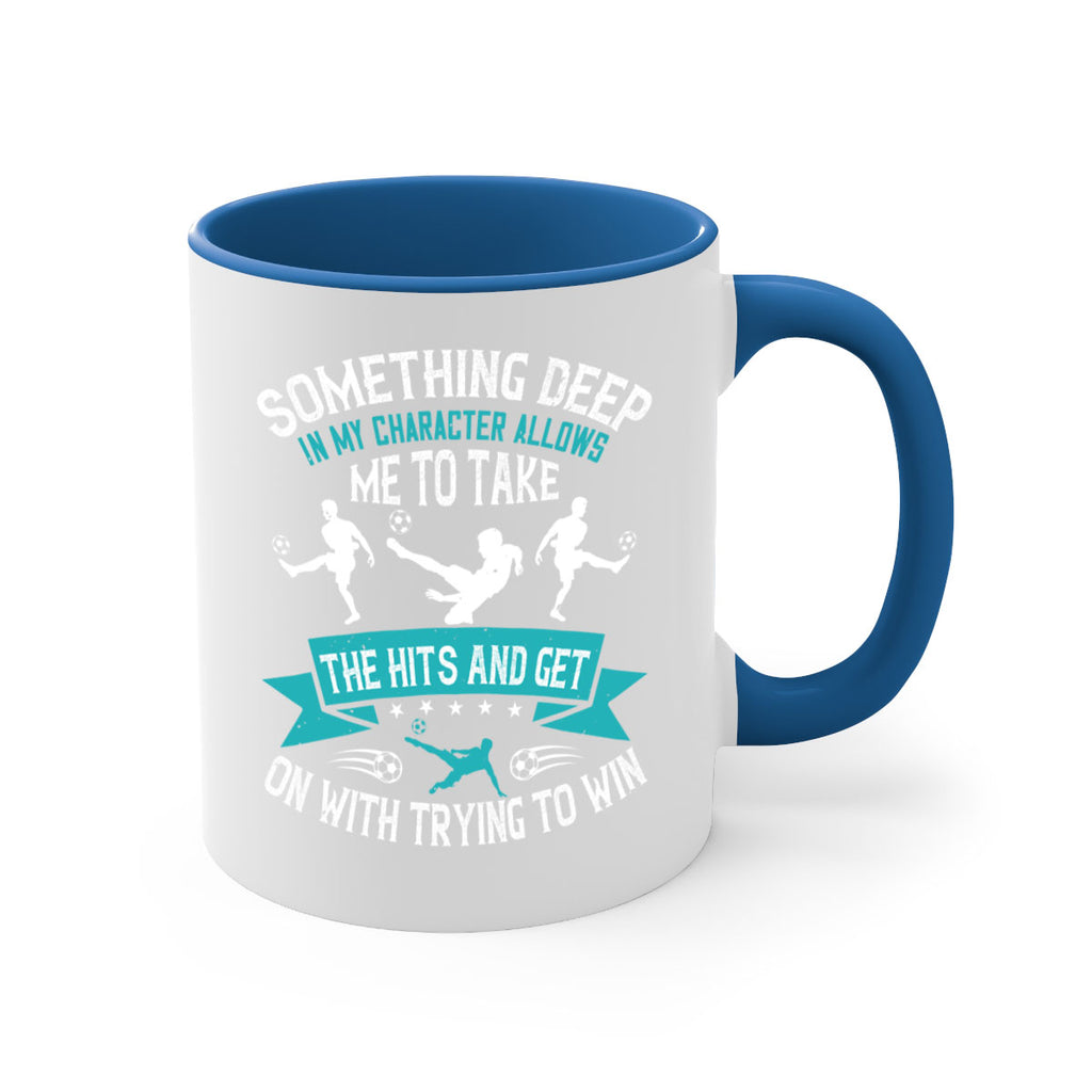 something deep in my character allows me to take the hits and get on with trying to win 451#- soccer-Mug / Coffee Cup