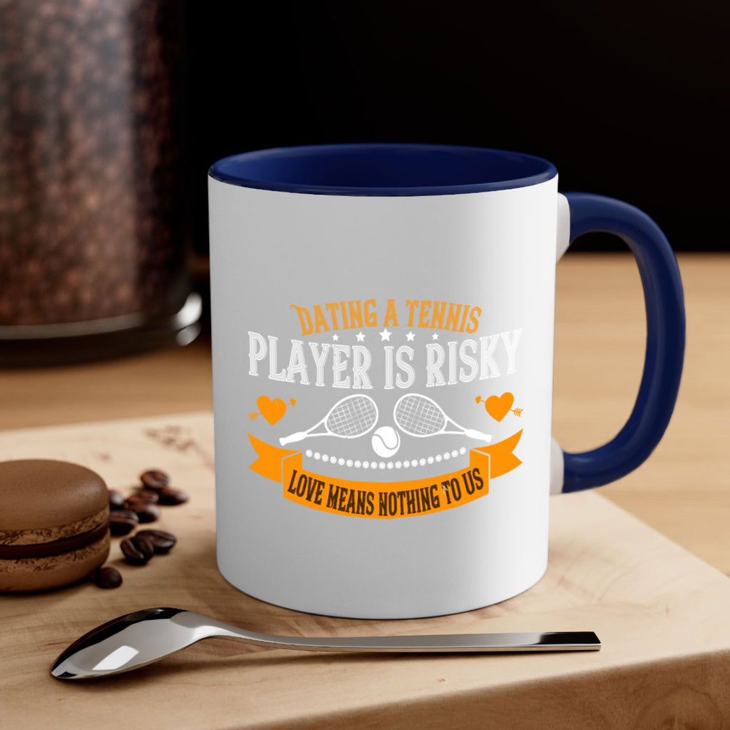 Dating a tennis player is risky love means nothing to us 1333#- tennis-Mug / Coffee Cup