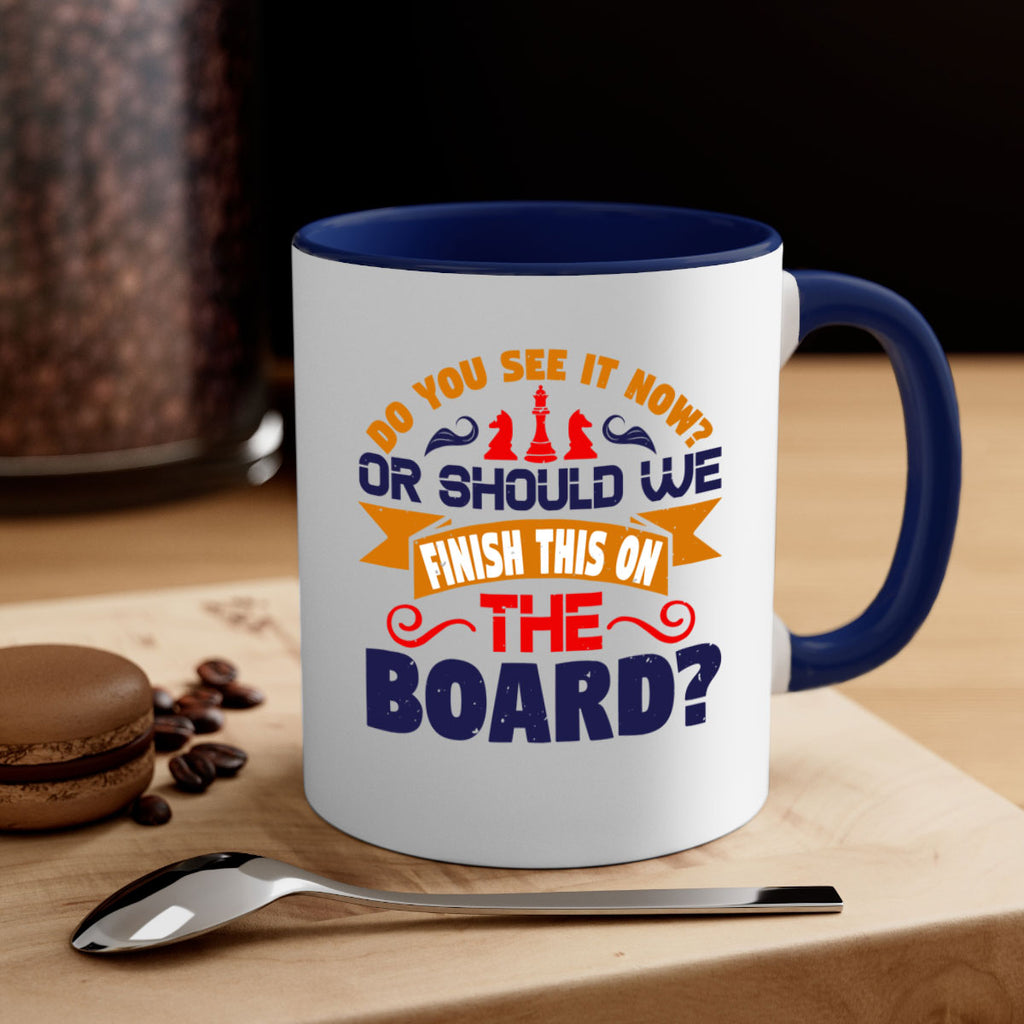 Do you see it now Or should we finish this on the board 2#- chess-Mug / Coffee Cup