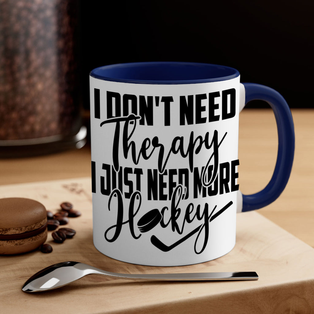 I dont need therapy I just need more hockey 1137#- hockey-Mug / Coffee Cup