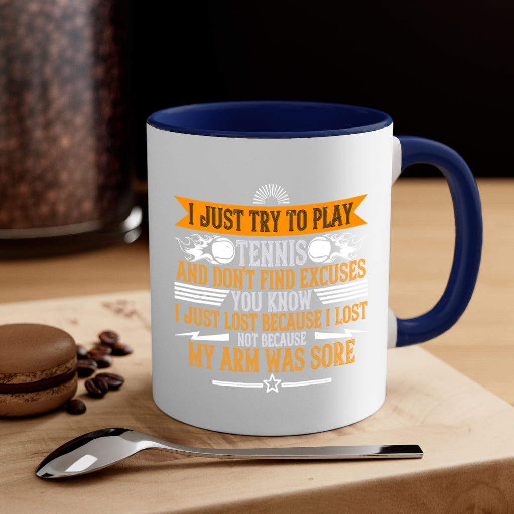 I just try to play tennis and dont find excuses You 1128#- tennis-Mug / Coffee Cup
