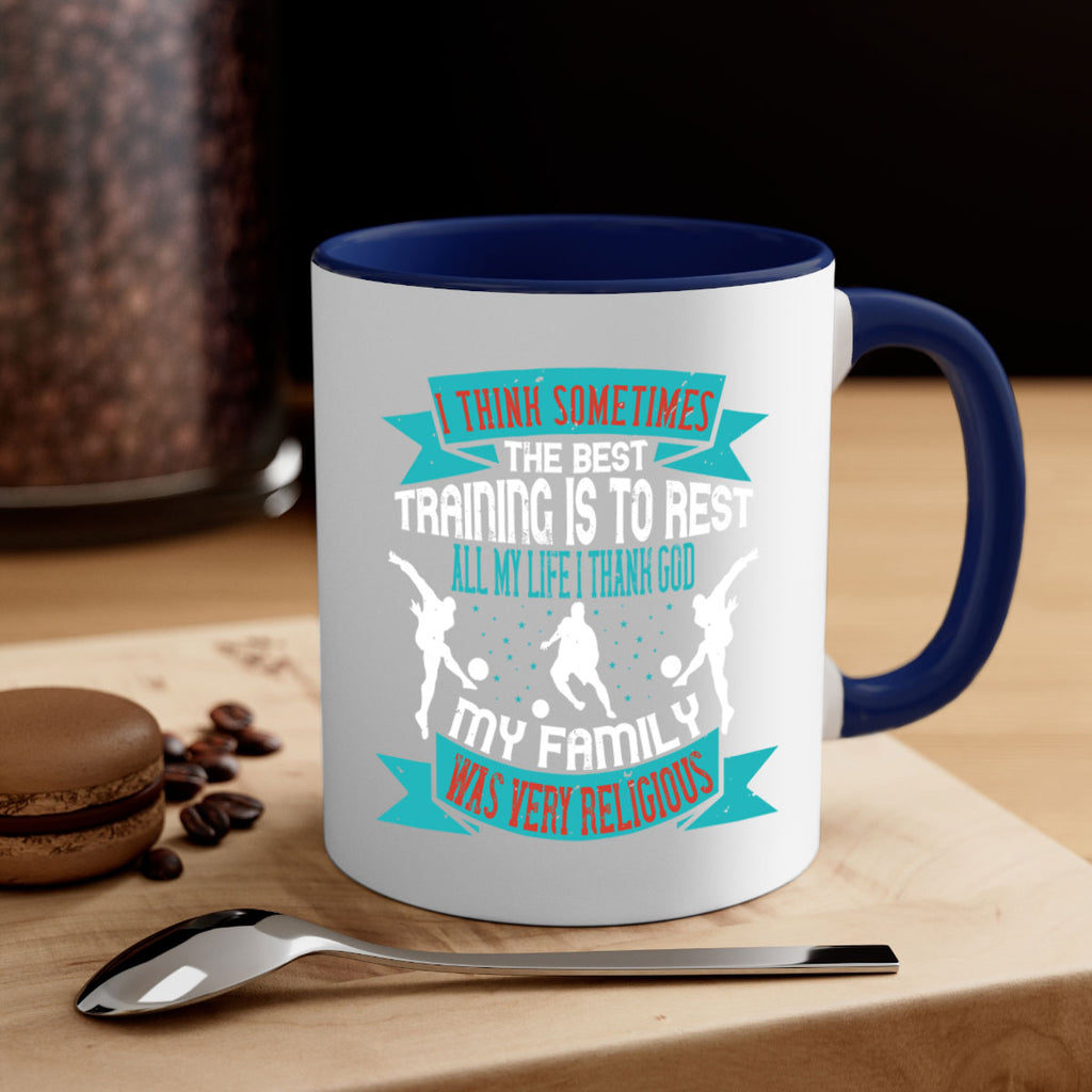 I think sometimes the best training is to restAll my life I thank 1093#- soccer-Mug / Coffee Cup