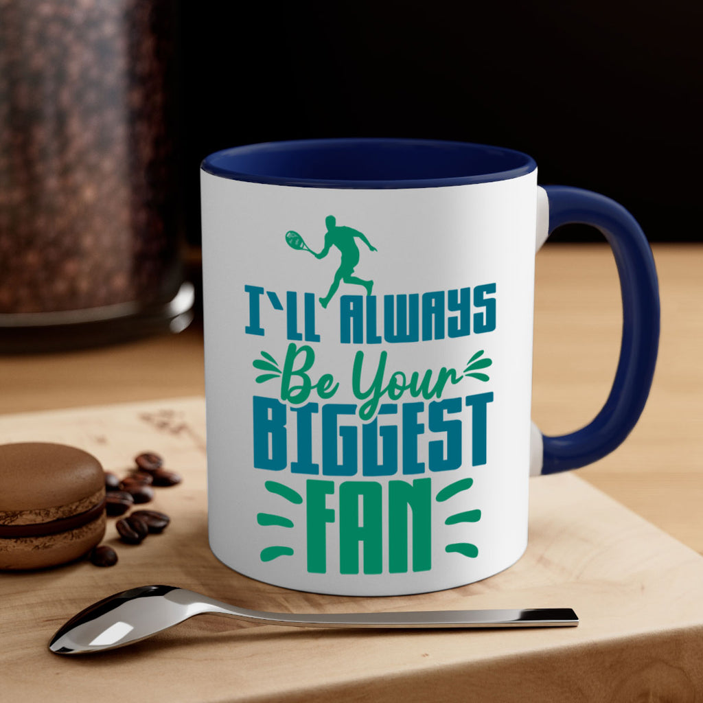 ILl Always Be Your Biggest Fan 1026#- tennis-Mug / Coffee Cup