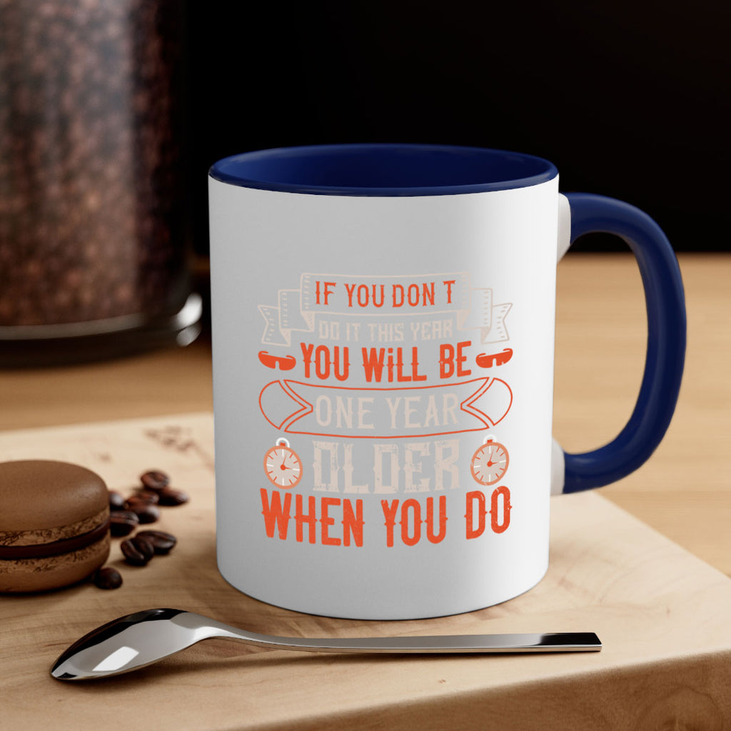 If you don’t do it this year you will be one year older when you do 1046#- ski-Mug / Coffee Cup