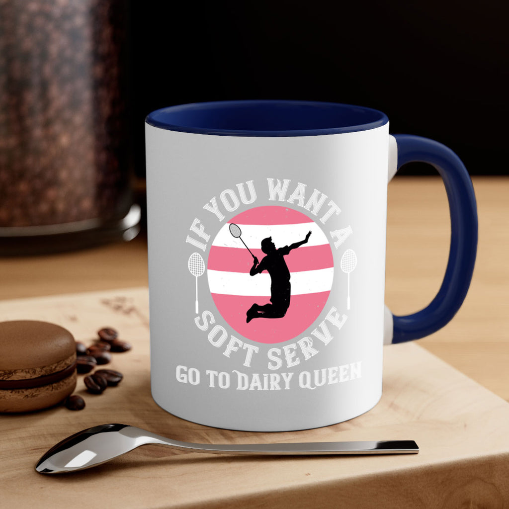 If you want a soft serve go to Dairy Queen 2064#- badminton-Mug / Coffee Cup