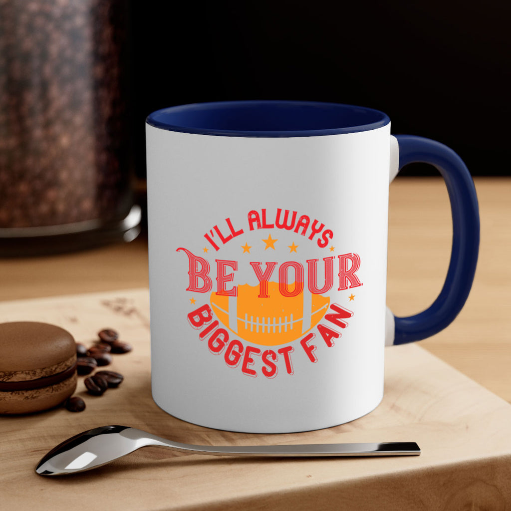 Ill always be your biggets fan 1072#- football-Mug / Coffee Cup