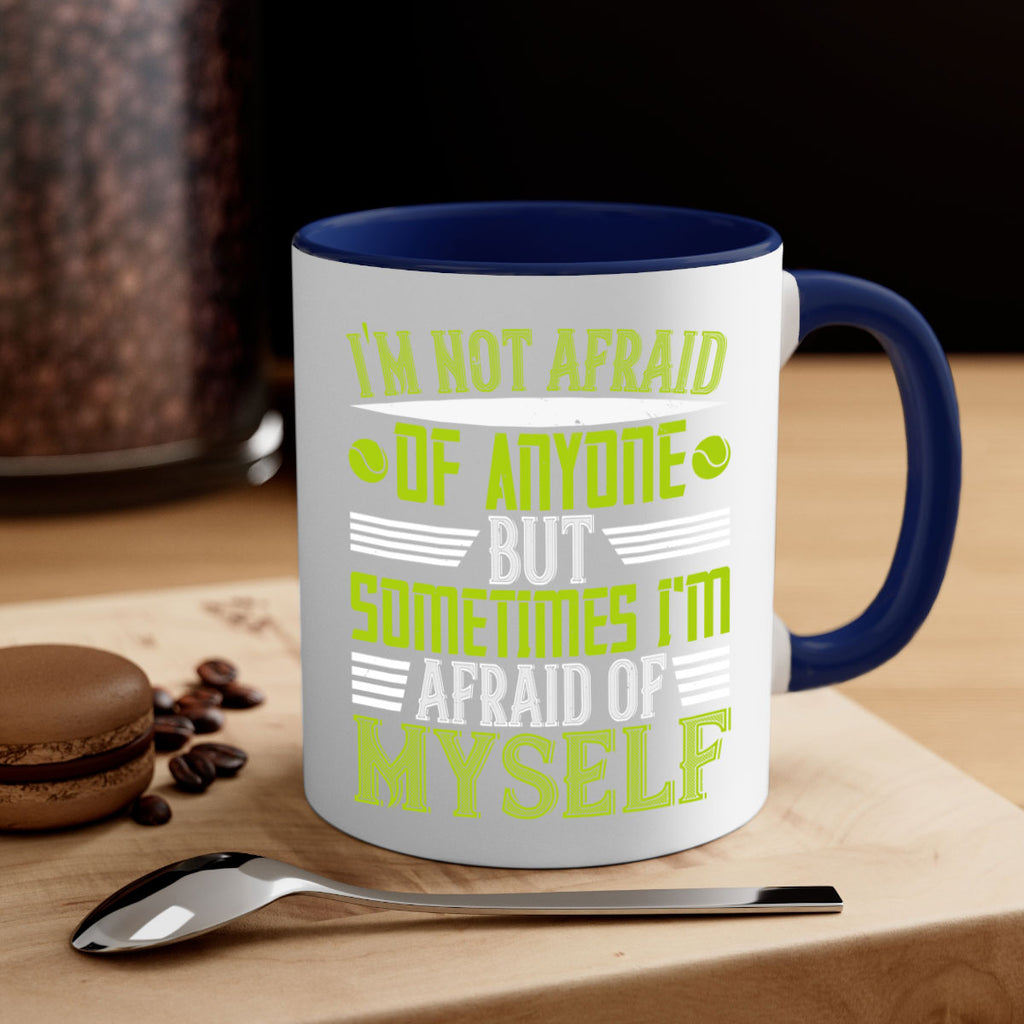 Im not afraid of anyone but sometimes Im afraid of myself 1060#- tennis-Mug / Coffee Cup