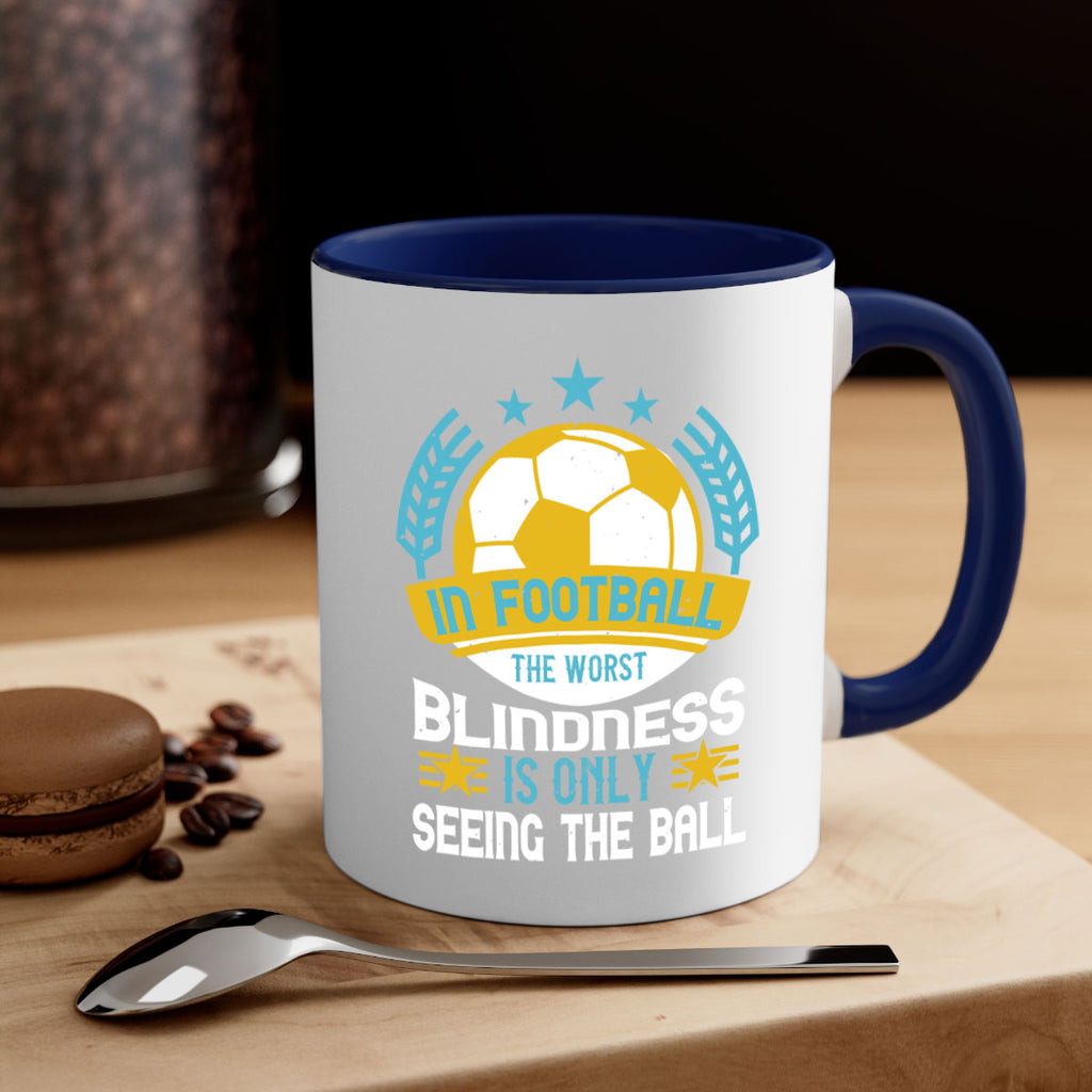 In football the worst blindness is only seeing the ball 1014#- soccer-Mug / Coffee Cup