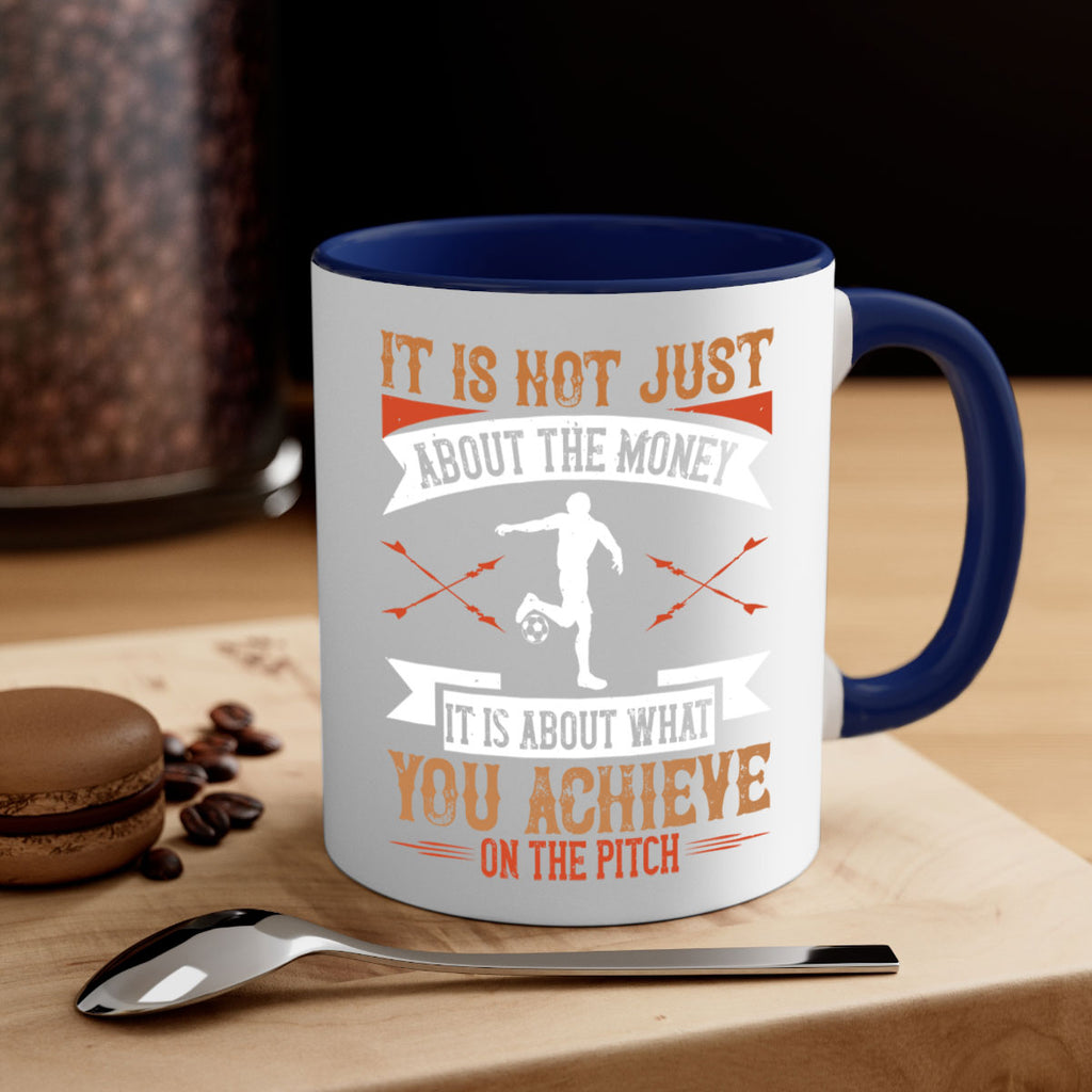 It is not just about the money it is about what you achieve on the pitch 1008#- soccer-Mug / Coffee Cup