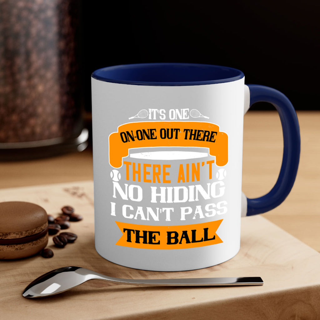 Its oneonone out there man There aint no hiding I cant pass the ball 989#- tennis-Mug / Coffee Cup