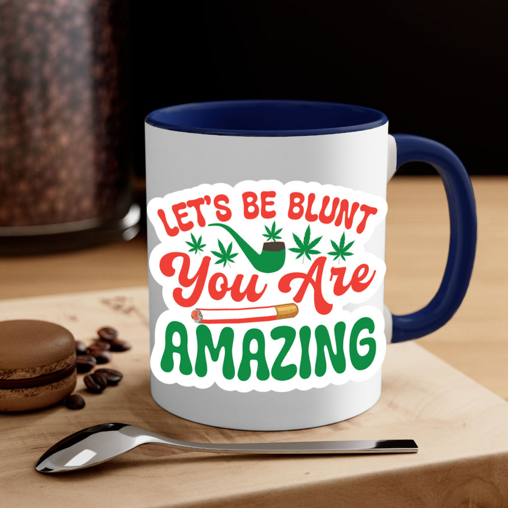 Lets Be Blunt You Are Amazing 183#- marijuana-Mug / Coffee Cup