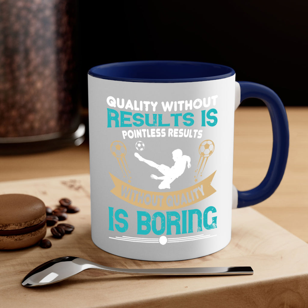 Quality without results is pointless Results without quality is boring 561#- soccer-Mug / Coffee Cup