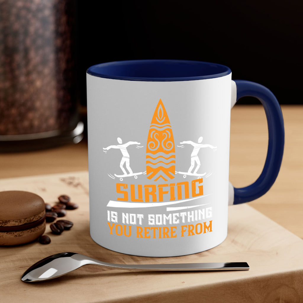 Surfing is not something you retire from 2369#- surfing-Mug / Coffee Cup