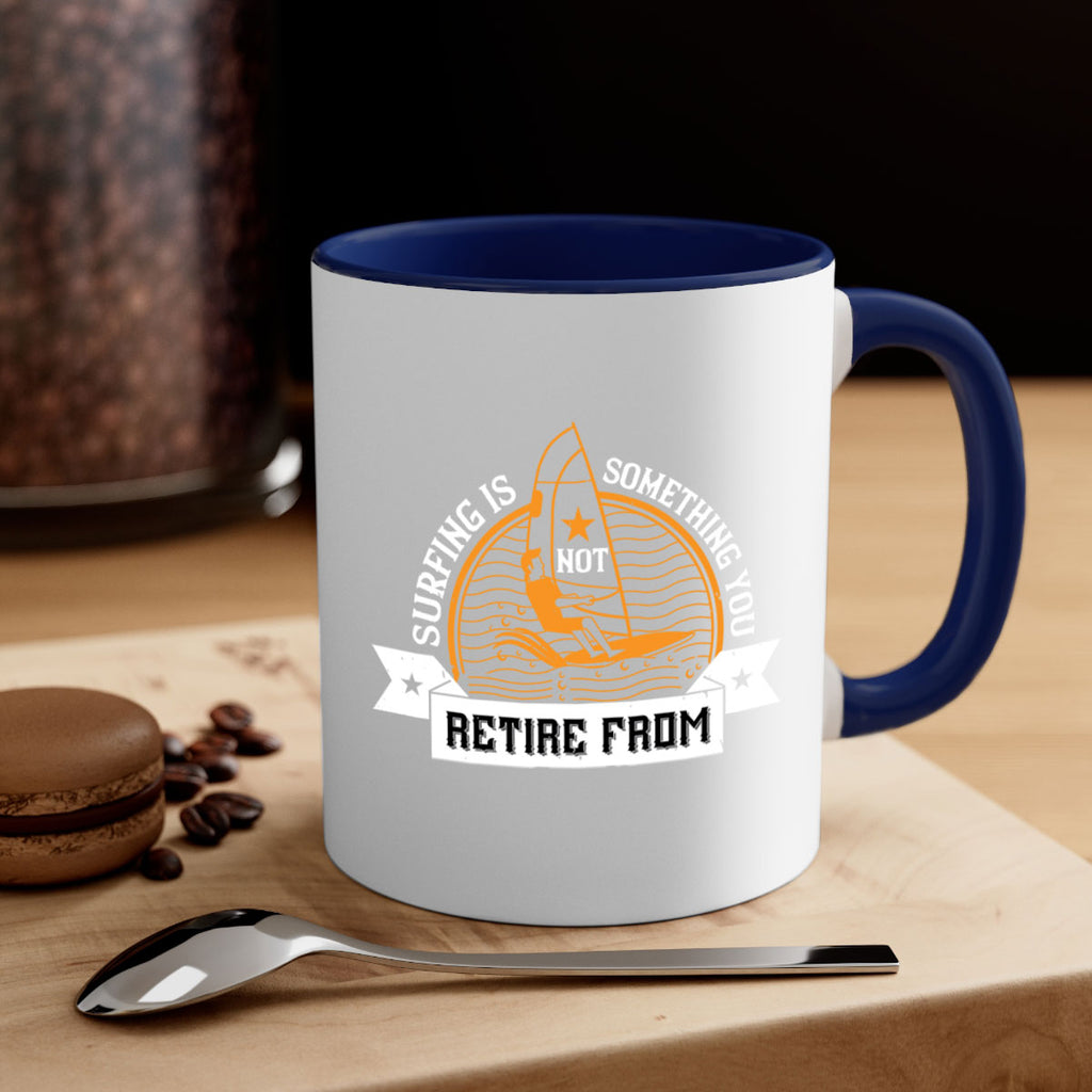 Surfing is not something you retire from 2371#- surfing-Mug / Coffee Cup