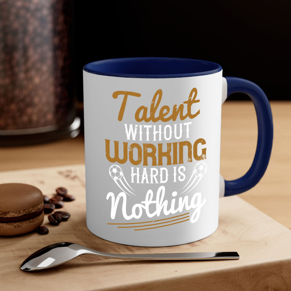 Talent without working hard is nothing 369#- soccer-Mug / Coffee Cup
