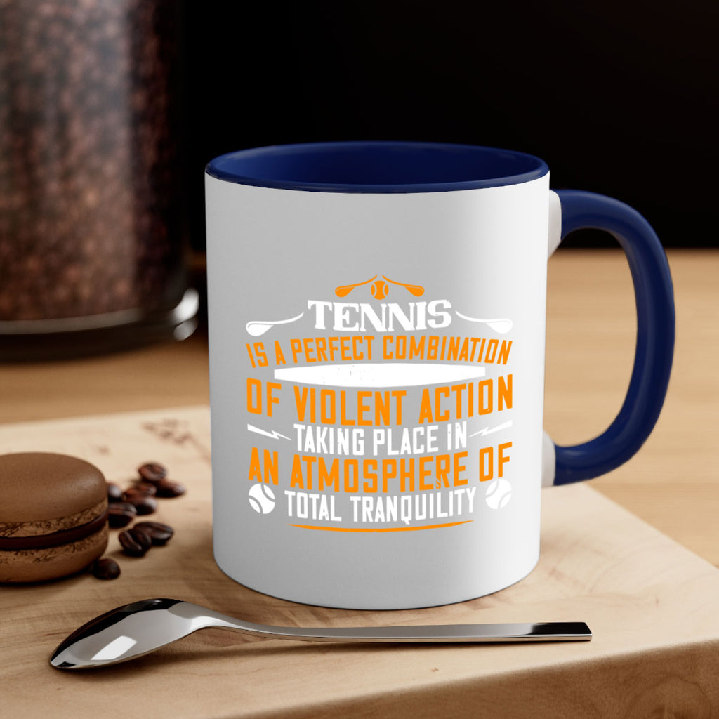 Tennis is a perfect combination of violent action taking 312#- tennis-Mug / Coffee Cup