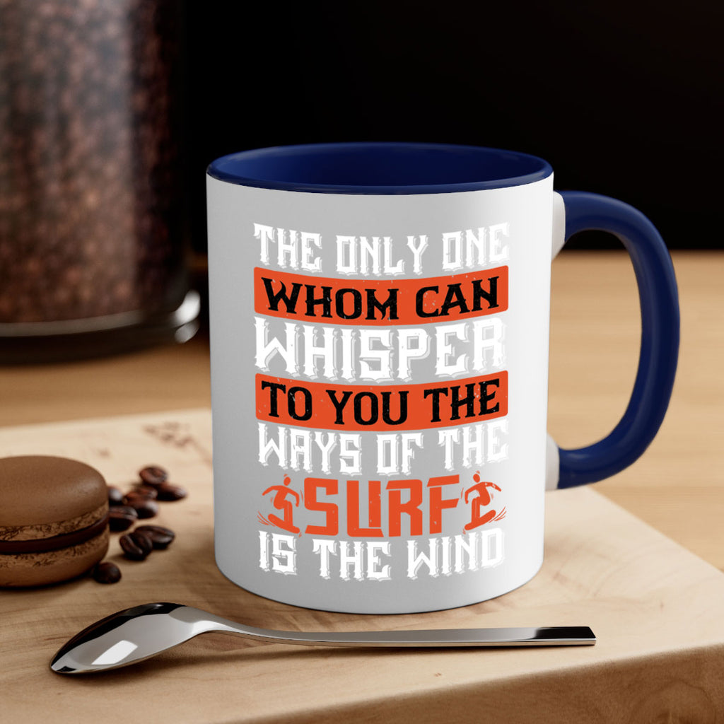 The only one whom can whisper to you the ways of the surf is the wind 2391#- surfing-Mug / Coffee Cup