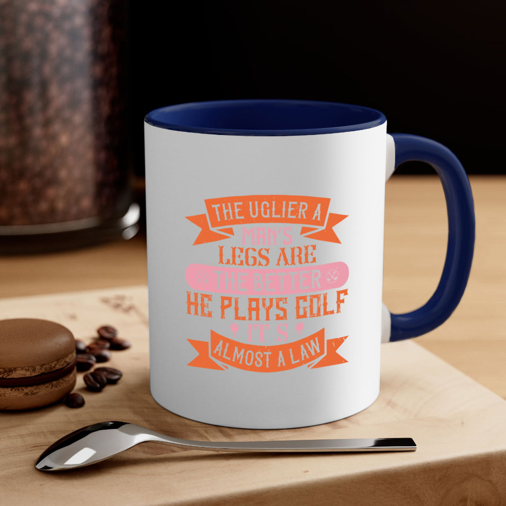 The uglier a man’s legs are the better he plays golf It’s almost a law 1803#- golf-Mug / Coffee Cup