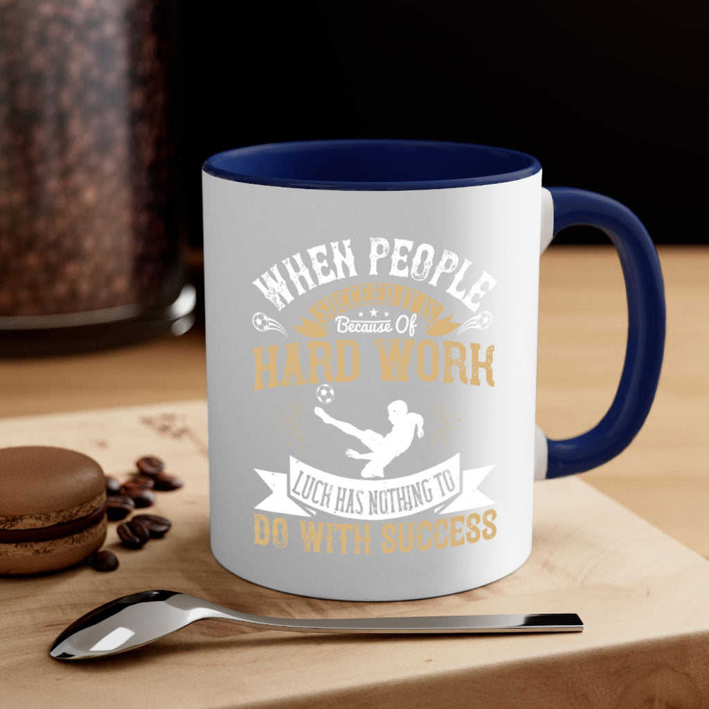 When people succeed it is because of hard work Luck has nothing to do with success 75#- soccer-Mug / Coffee Cup