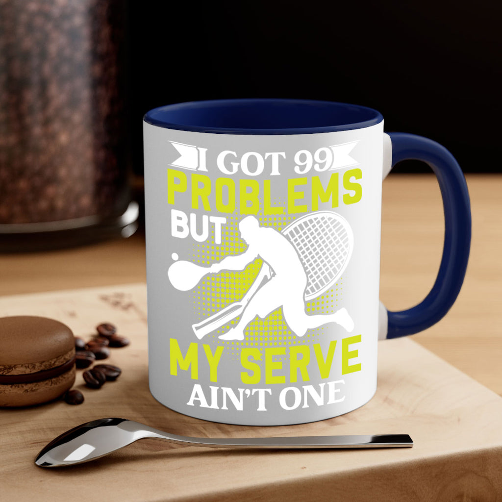 i got 99 problems but my serve aint one 582#- tennis-Mug / Coffee Cup