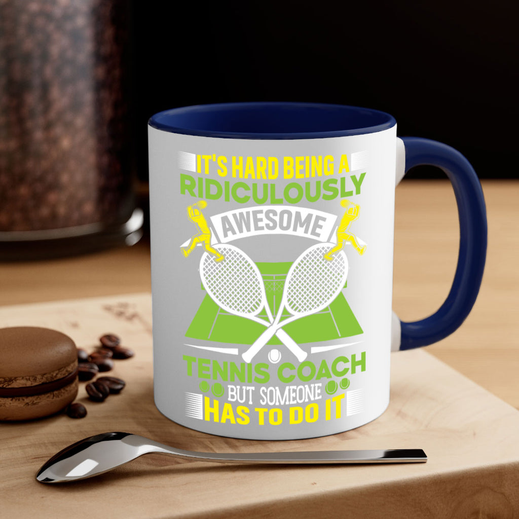 its hard being a ridiculously awesome tennis coach 576#- tennis-Mug / Coffee Cup