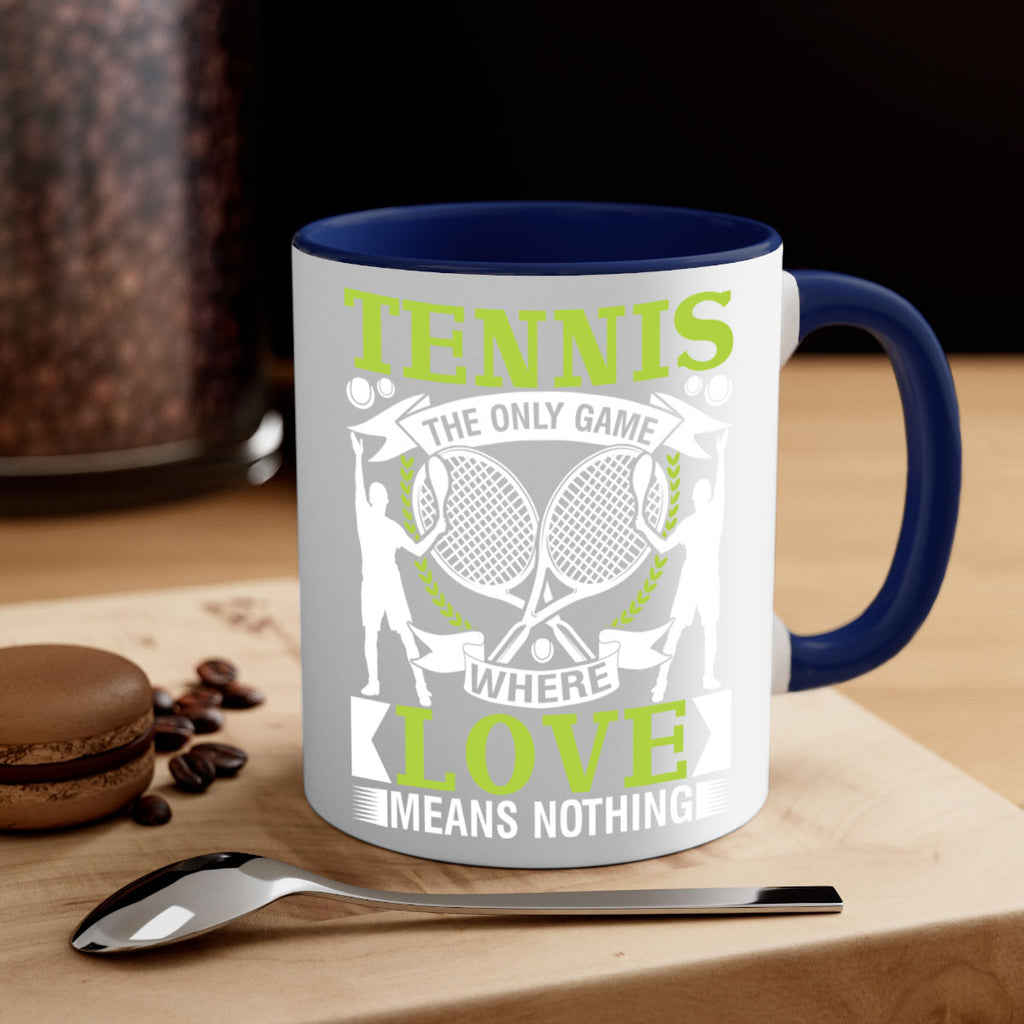 tennis the only game where love means nothing 570#- tennis-Mug / Coffee Cup