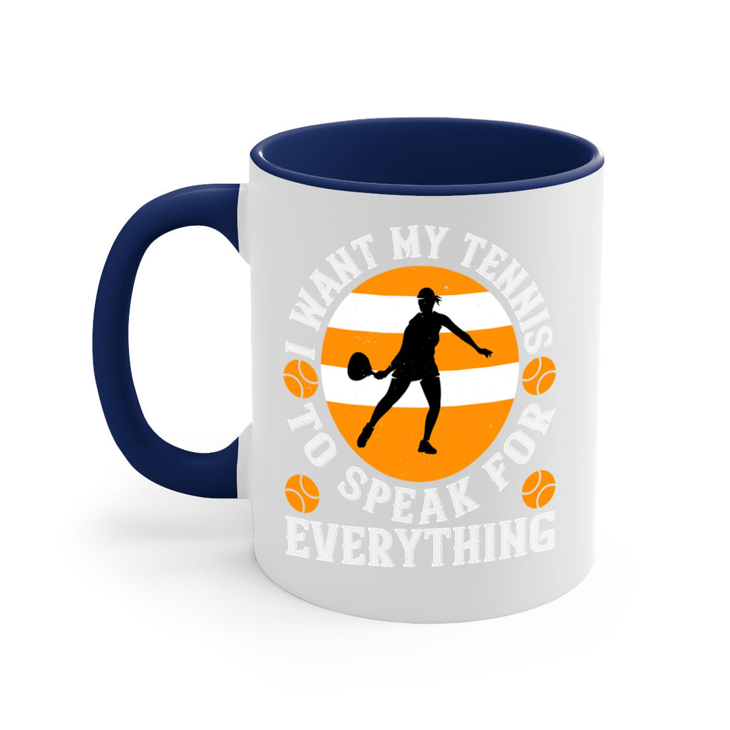 I want my tennis to speak for everything 1089#- tennis-Mug / Coffee Cup