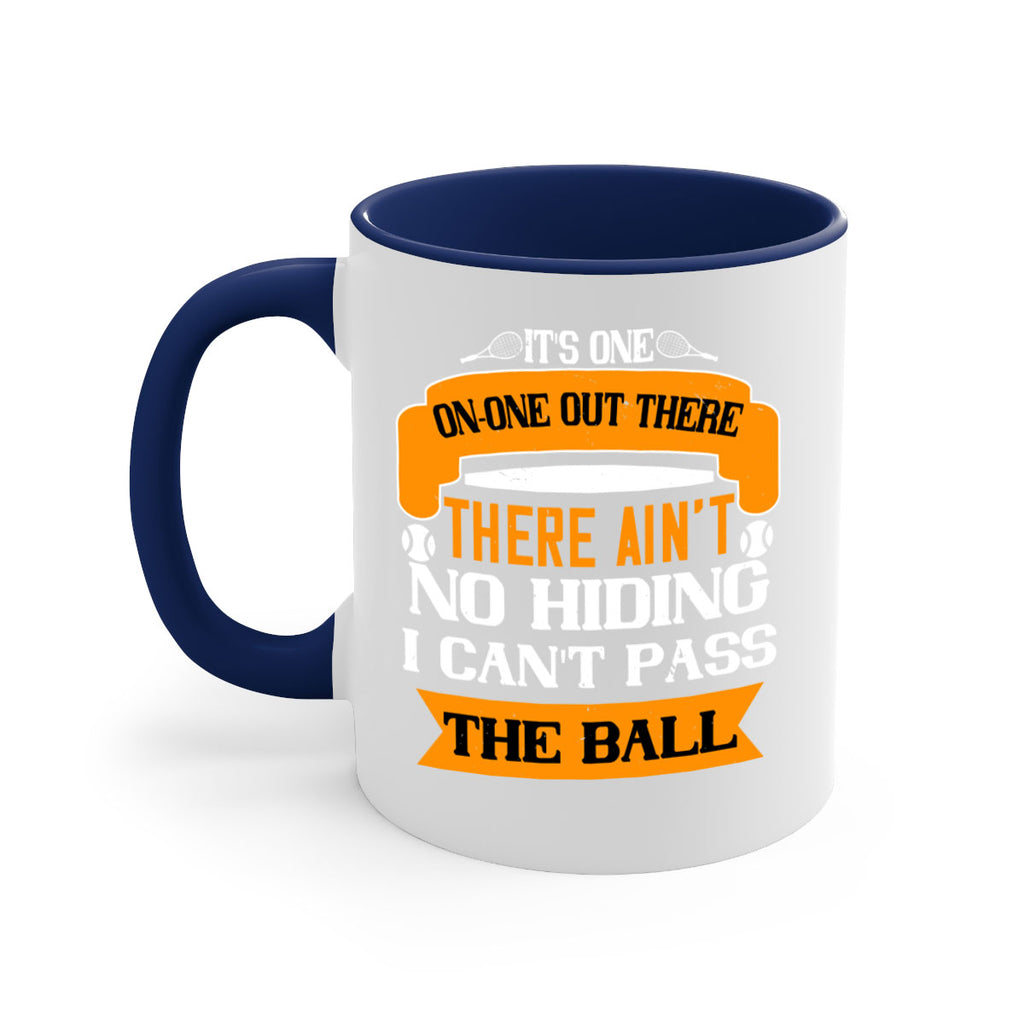 Its oneonone out there man There aint no hiding I cant pass the ball 989#- tennis-Mug / Coffee Cup