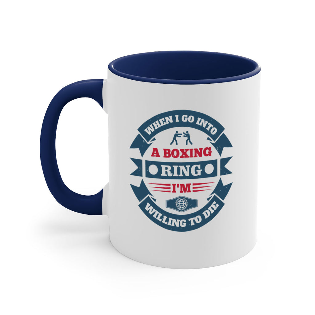 When I go into a boxing ring Im willing to die 1762#- boxing-Mug / Coffee Cup