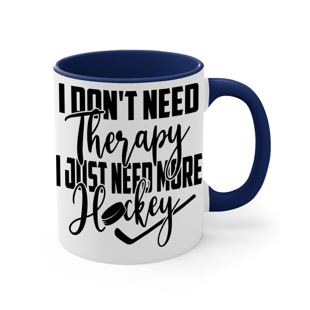I dont need therapy I just need more hockey 1137#- hockey-Mug / Coffee Cup