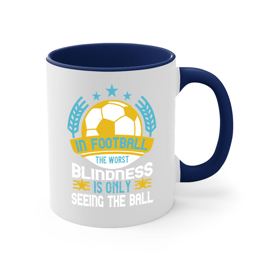 In football the worst blindness is only seeing the ball 1014#- soccer-Mug / Coffee Cup