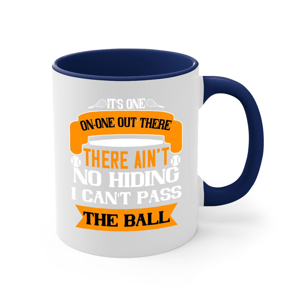 Its oneonone out there man There aint no hiding I cant pass the ball 989#- tennis-Mug / Coffee Cup