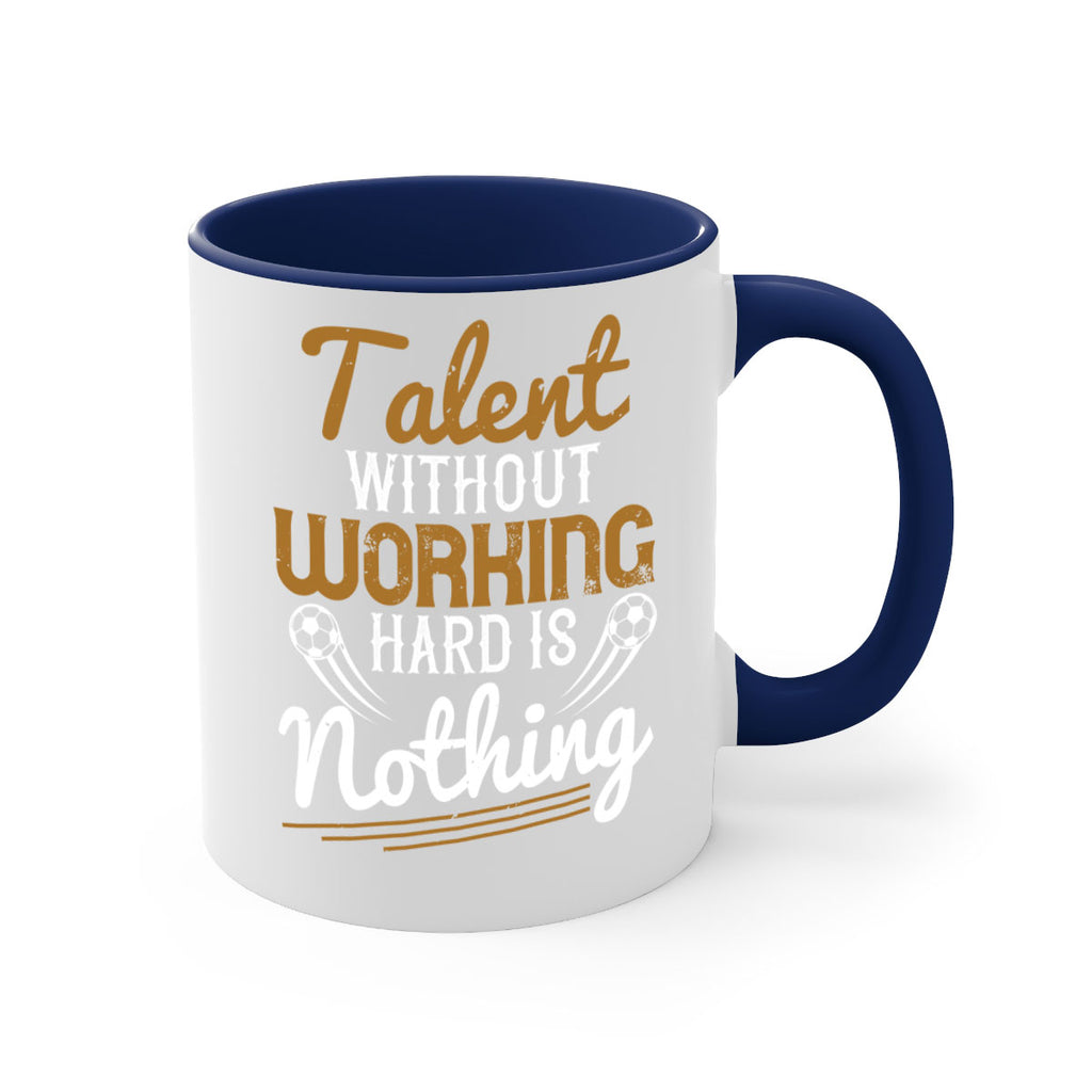 Talent without working hard is nothing 369#- soccer-Mug / Coffee Cup