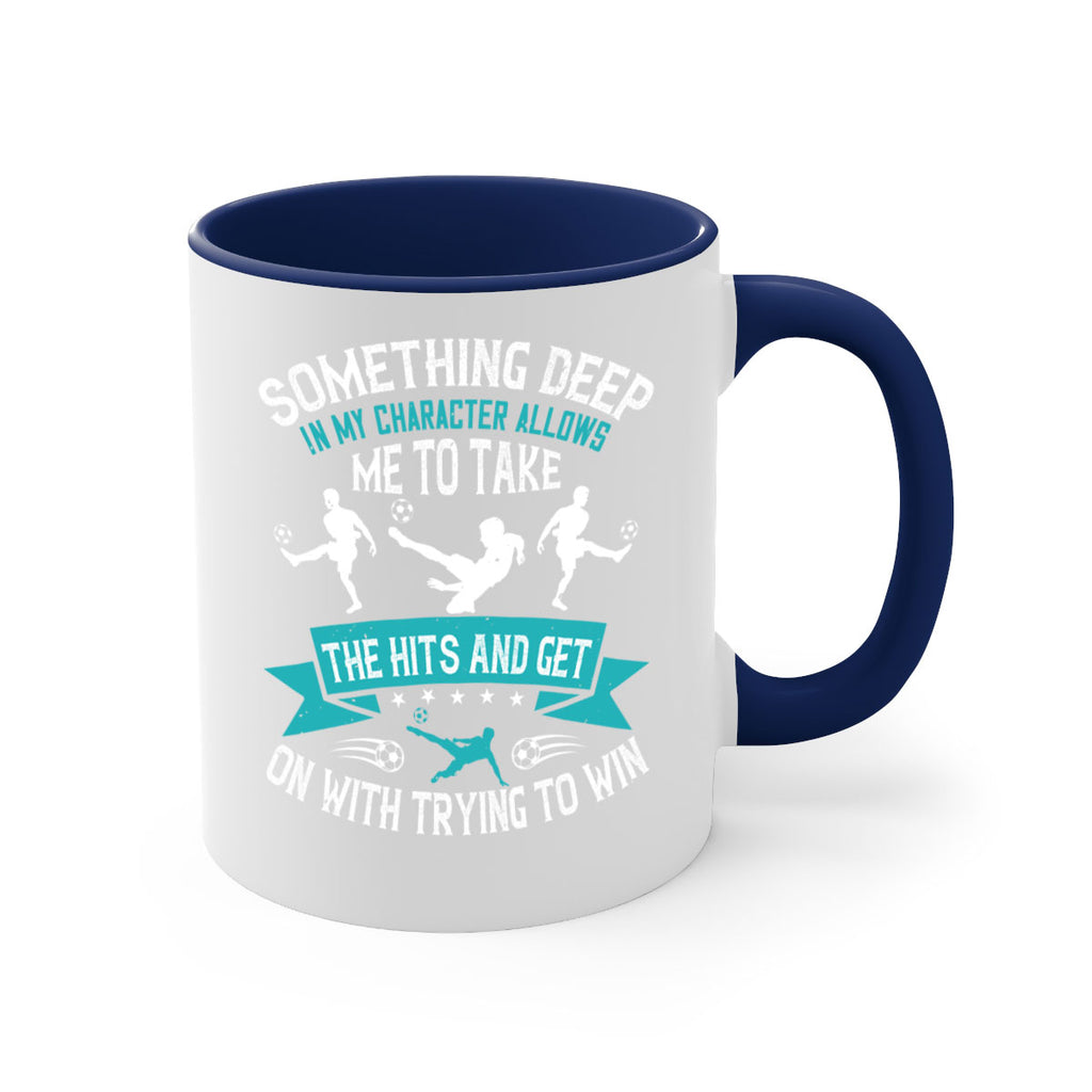 something deep in my character allows me to take the hits and get on with trying to win 451#- soccer-Mug / Coffee Cup
