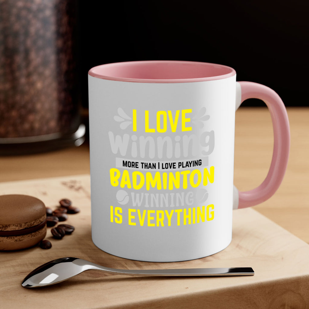I LOVE winning more than I love playing BADMINTON WINNINGIS EVERYTHING 1102#- badminton-Mug / Coffee Cup