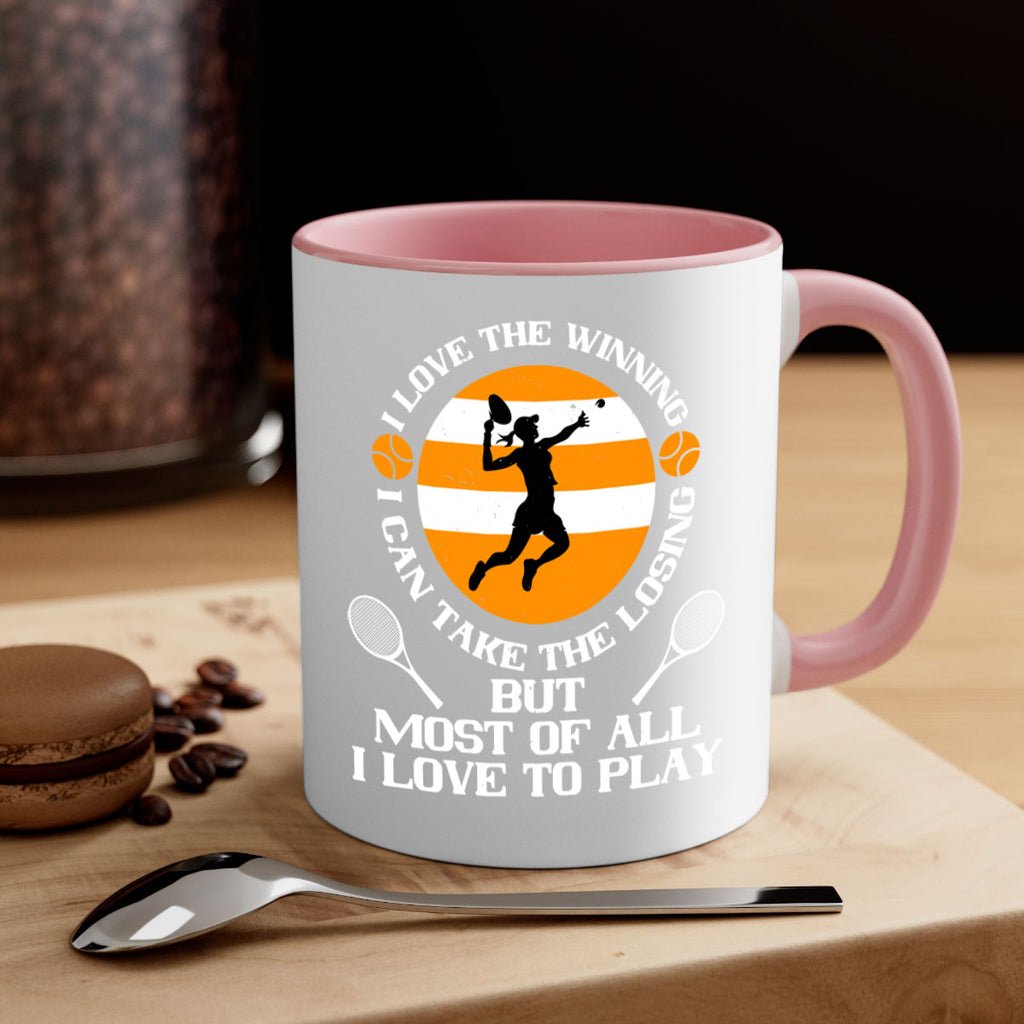 I love the winning I can take the losing but most of all I love to play 1103#- tennis-Mug / Coffee Cup