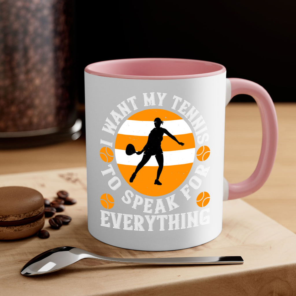 I want my tennis to speak for everything 1089#- tennis-Mug / Coffee Cup