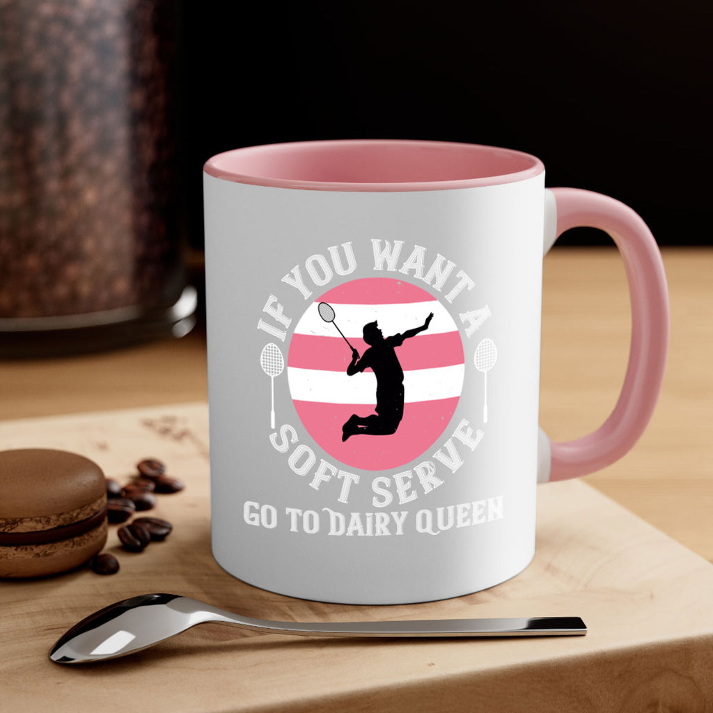 If you want a soft serve go to Dairy Queen 2064#- badminton-Mug / Coffee Cup