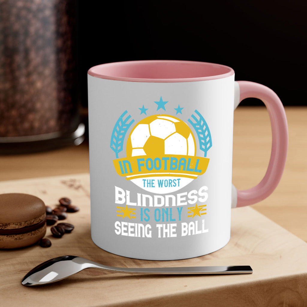 In football the worst blindness is only seeing the ball 1014#- soccer-Mug / Coffee Cup