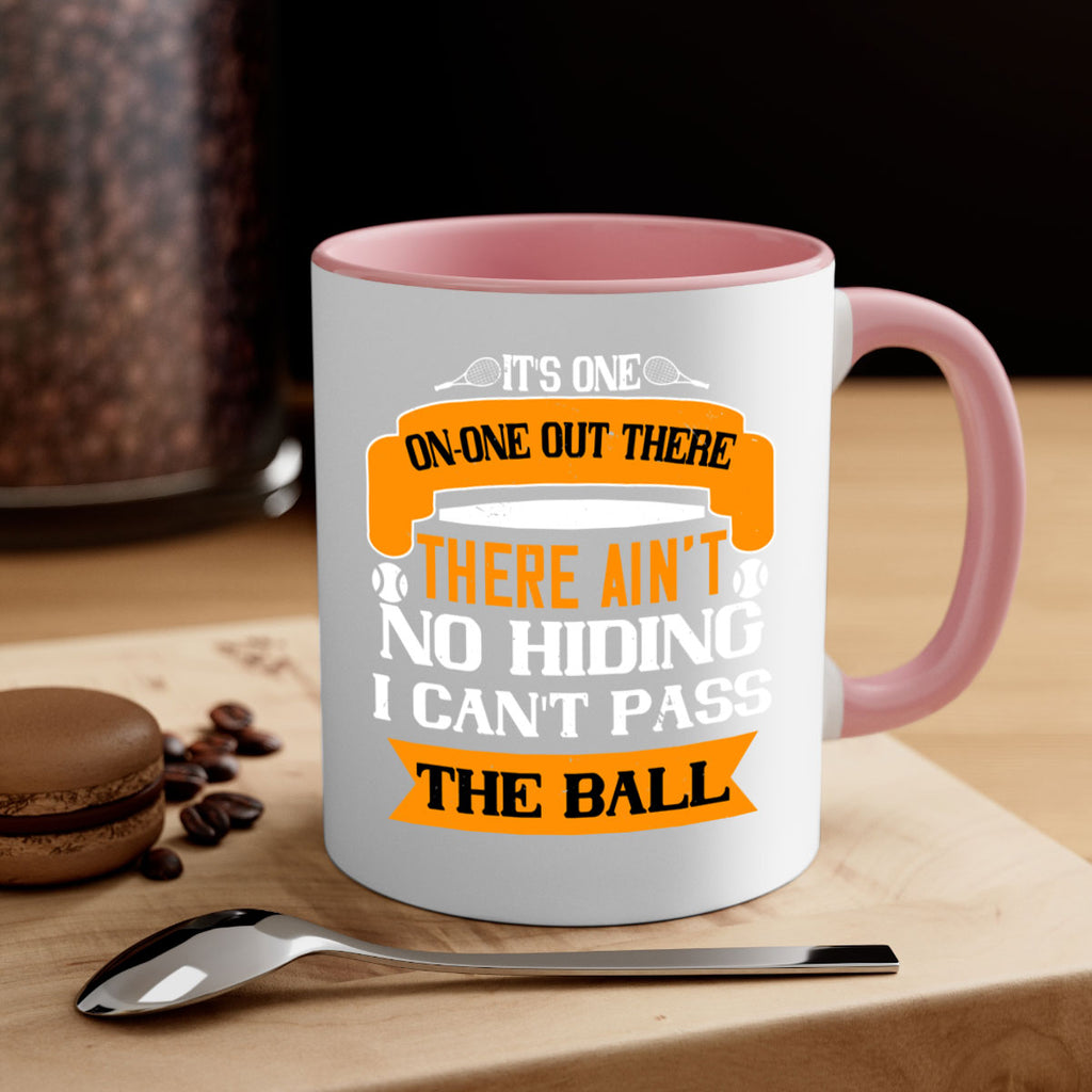 Its oneonone out there man There aint no hiding I cant pass the ball 989#- tennis-Mug / Coffee Cup
