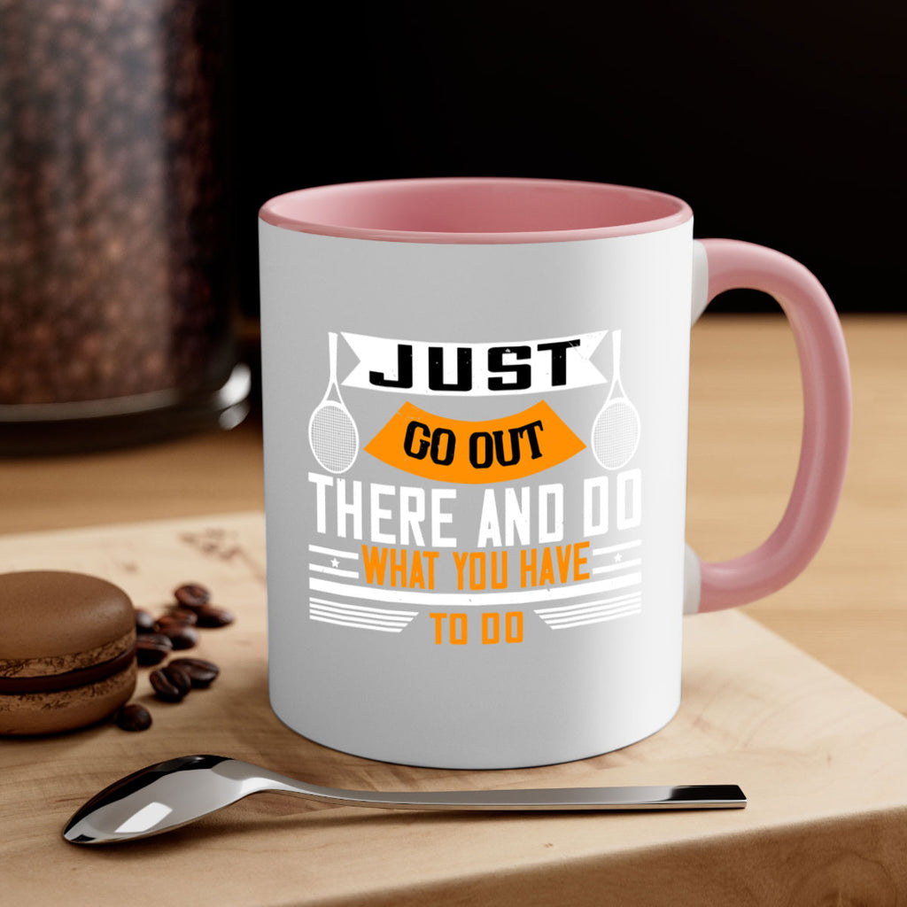 Just go out there and do what you have to do 962#- tennis-Mug / Coffee Cup