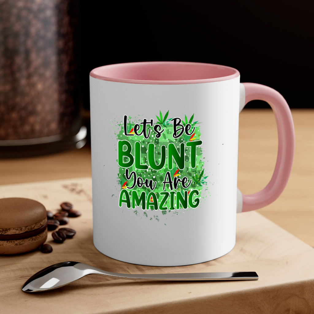 Lets Be Blunt You Are Amazing 180#- marijuana-Mug / Coffee Cup